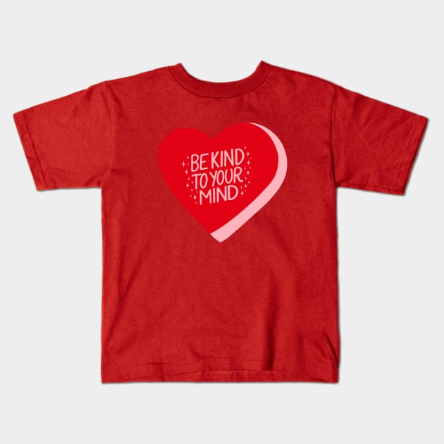 Be Kind To Your Mind Candy Heart II Red Kids T-Shirt by annysart26